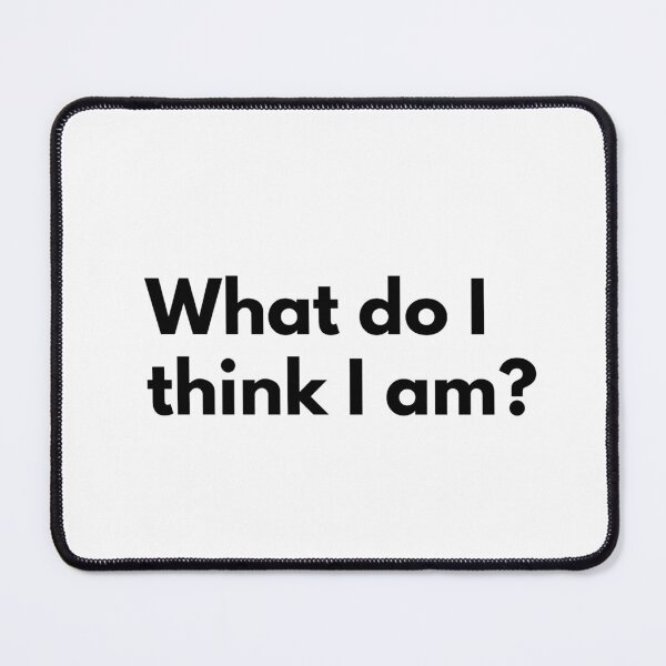 Item preview, What do I think I am? designed and sold by Dj Gavric998.