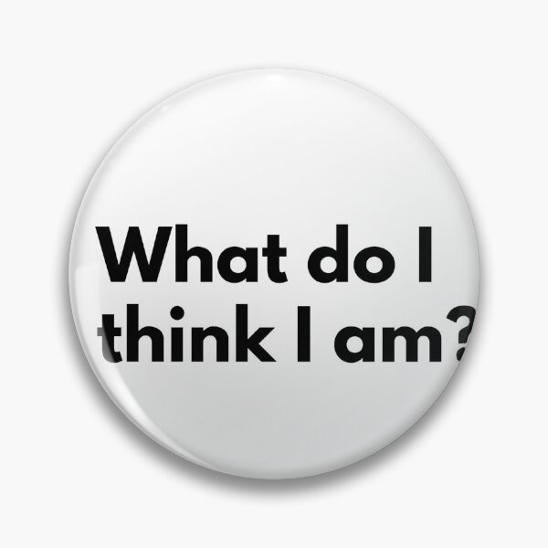 Item preview, What do I think I am? designed and sold by Dj Gavric998.