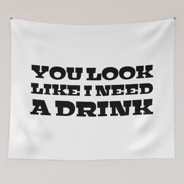 Item preview, You Look Like I Need A Drink - Funny Sayings designed and sold by texteestore.