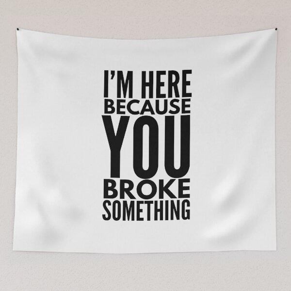 Item preview, I'm Here Because You Broke Something - Funny Sayings designed and sold by texteestore.
