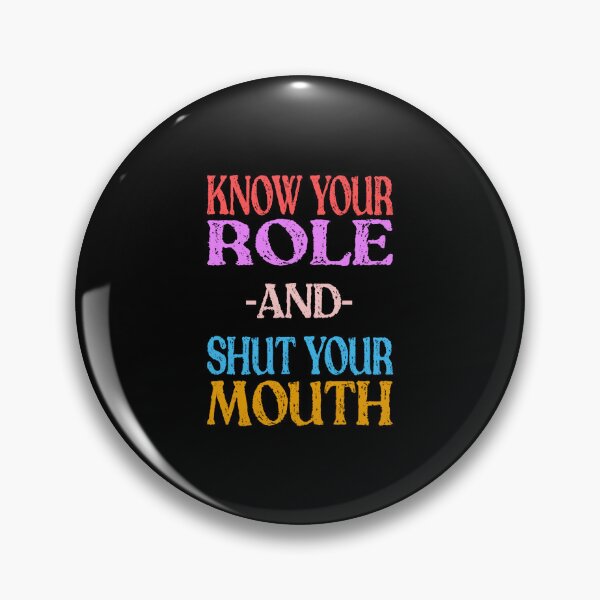 Item preview, Know Your Role And Shut Your Mouth designed and sold by Mohamed Orav.