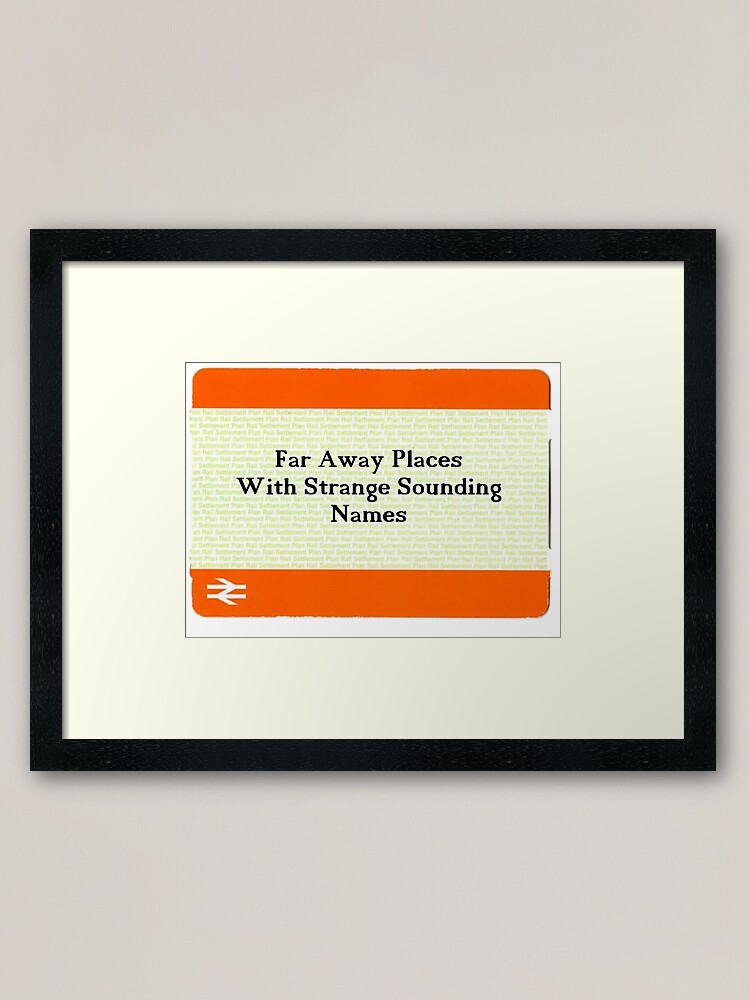 Train Ticket Far Away Places With Strange Sounding Names Framed Art Print By Eccentrica Redbubble