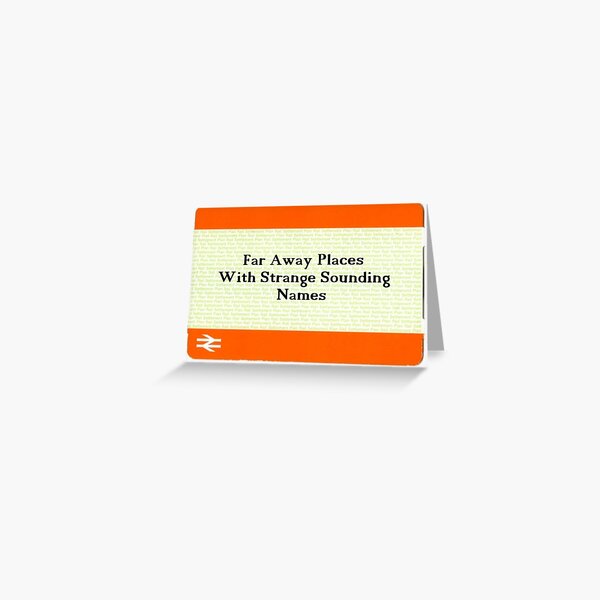 Train Ticket Far Away Places With Strange Sounding Names Greeting Card By Eccentrica Redbubble