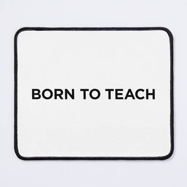 Item preview, Born To Teach (Small Black Text) designed and sold by STUDIO-72.