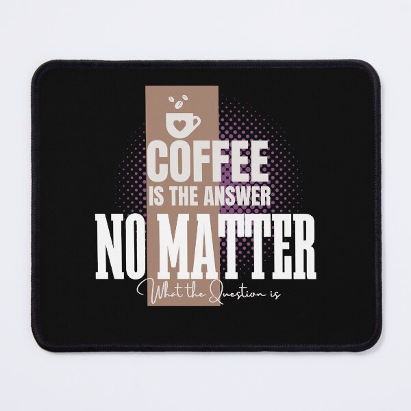 Item preview, coffee is the answer no matter what the question is designed and sold by vidyaroul.