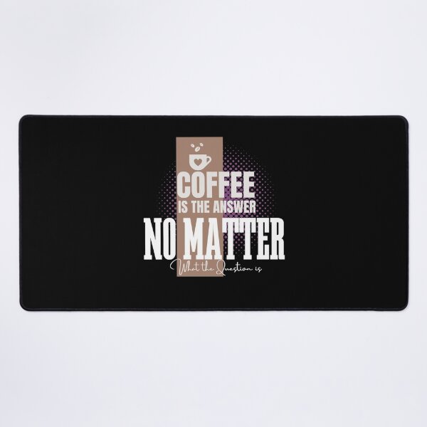 Item preview, coffee is the answer no matter what the question is designed and sold by vidyaroul.