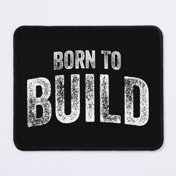 Item preview, Born To Build (Big White Text) designed and sold by STUDIO-72.