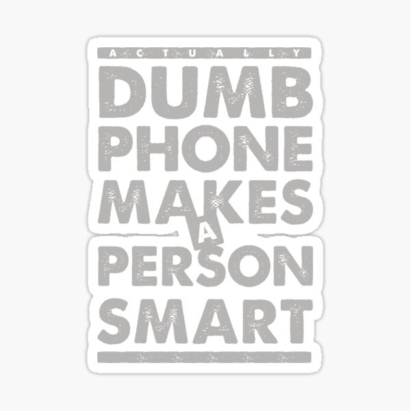 Even a dumb phone is smarter than you Sticker for Sale by Acrylicjesso