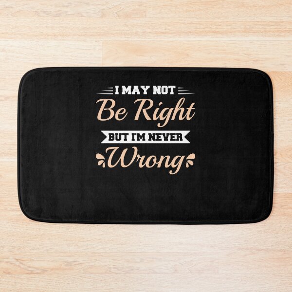 Item preview, I May Not Be Right But I'm Never Wrong funny ego  designed and sold by TeePerfect ⭐⭐⭐⭐⭐.