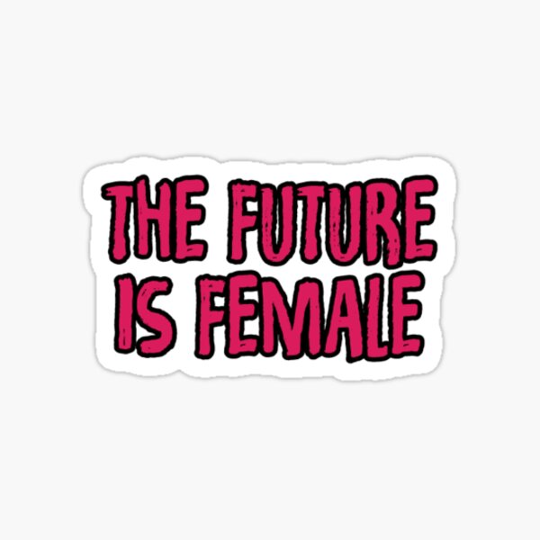 The future is female Sticker