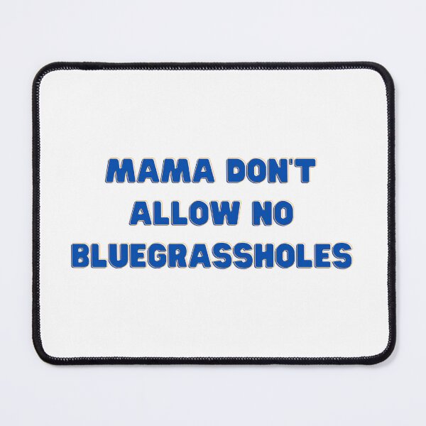 Item preview, Mama Don't Allow No Bluegrassholes designed and sold by KeepOnShinin.