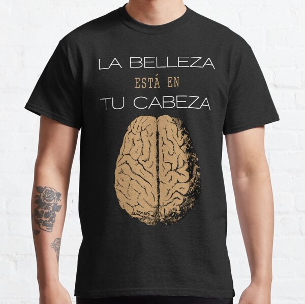 La belleza está en tu cabeza Camiseta clásica