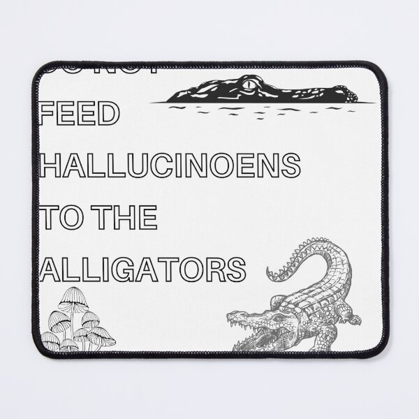 Item preview, Do Not Feed Hallucinogens to The Alligators designed and sold by Polmack  ⭐⭐⭐⭐⭐.
