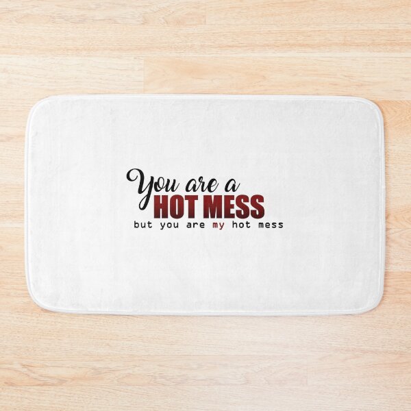 Item preview, You are a Hot Mess designed and sold by tksrainbow.