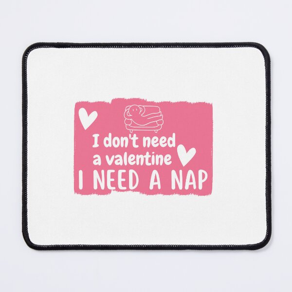 Item preview, I don't need  a valentine I need a nap designed and sold by Onasaart.
