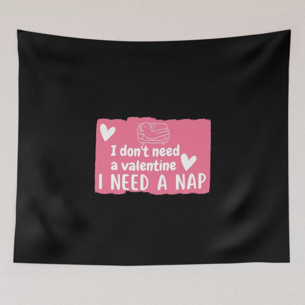 Item preview, I don't need  a valentine I need a nap designed and sold by Onasaart.