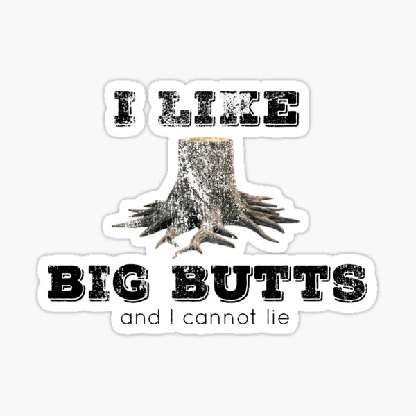 Logging I Like Big Butts Sticker For Sale By Justlogit Redbubble