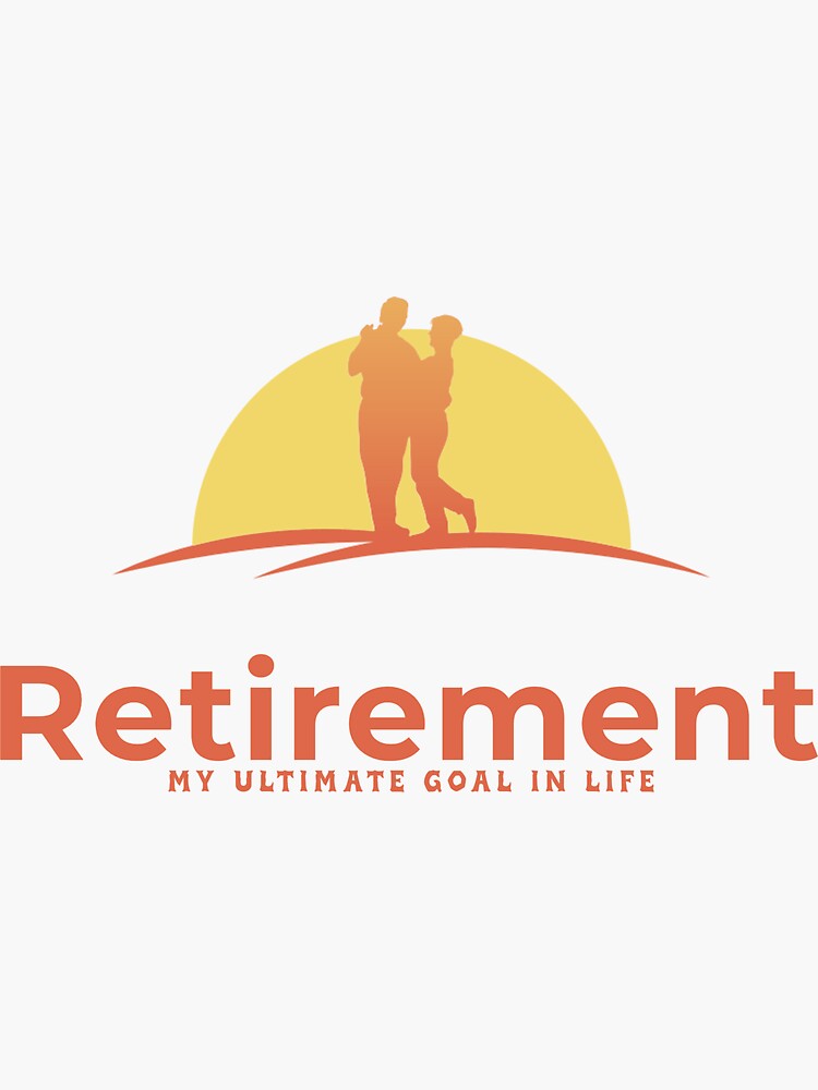 "Retirement my ultimate goal in life" Sticker for Sale by