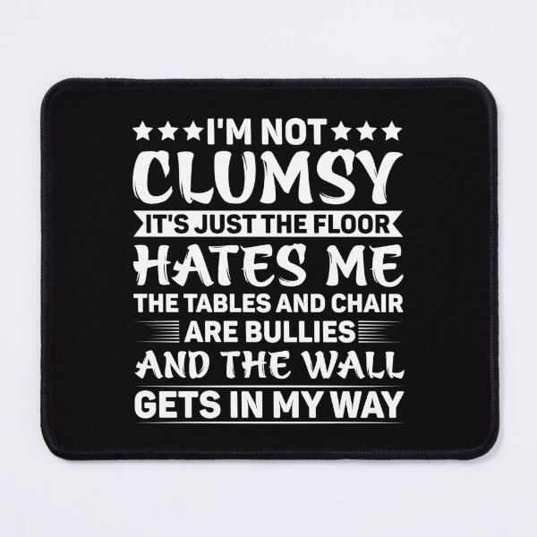 Item preview, I'm Not Clumsy It's Just The Floor Hates Me - Funny Sarcasm designed and sold by naworas.