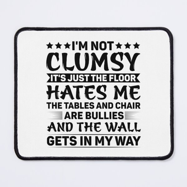 Item preview, I'm Not Clumsy It's Just The Floor Hates Me - Funny Sarcasm designed and sold by naworas.