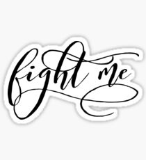 Fight me Sticker