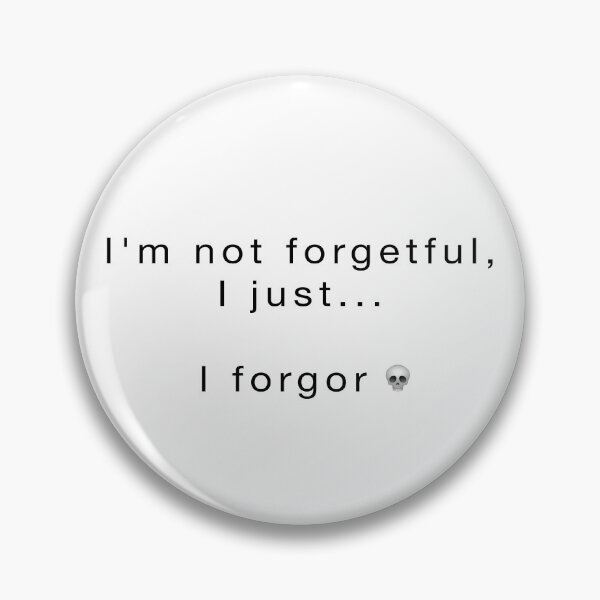 Item preview, I'm Not Forgetful, I forgor designed and sold by BiggieRiggie.