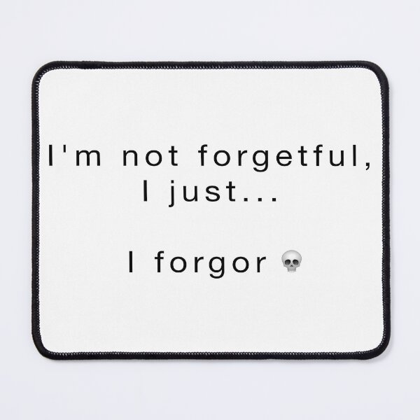Item preview, I'm Not Forgetful, I forgor designed and sold by BiggieRiggie.