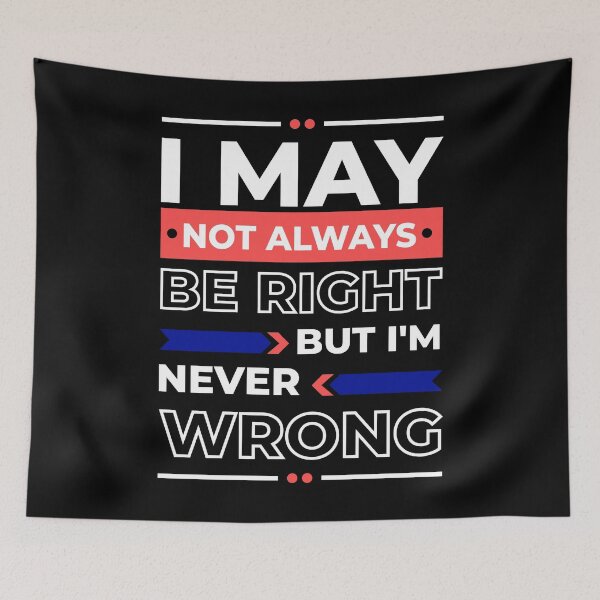Item preview, I May Not always Be Right But I'm Never Wrong funny ego   designed and sold by TeePerfect ⭐⭐⭐⭐⭐.