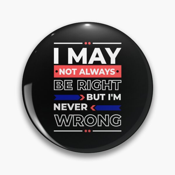 Item preview, I May Not always Be Right But I'm Never Wrong funny ego   designed and sold by TeePerfect ⭐⭐⭐⭐⭐.