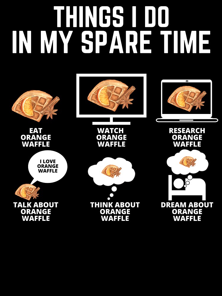 Things I Do In My Spare Time Eat Orange Waffle - Funny Orange Quotes Things I Do In My Spare Time Eat Orange Waffle - Funny Orange Quotes