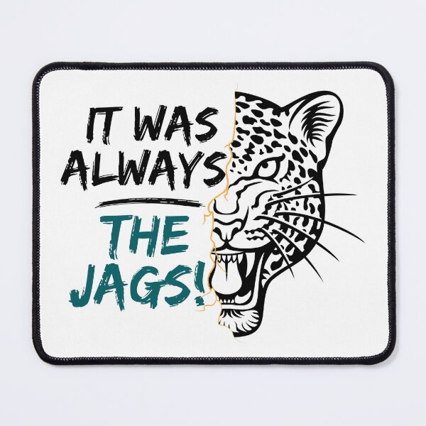 Item preview, It Was Always The Jags designed and sold by Art-Ona.