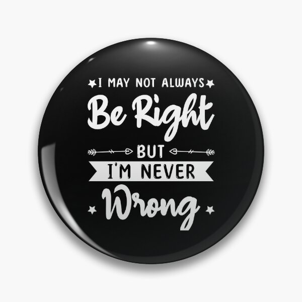 Item preview, I May Not always Be Right But I'm Never Wrong funny ego   designed and sold by TeePerfect ⭐⭐⭐⭐⭐.
