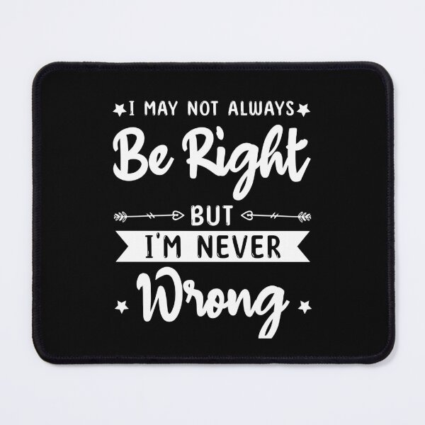 Item preview, I May Not always Be Right But I'm Never Wrong funny ego   designed and sold by TeePerfect ⭐⭐⭐⭐⭐.