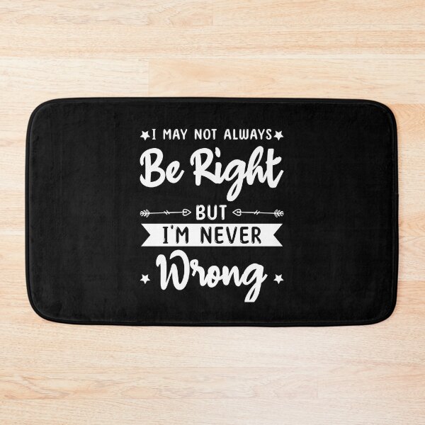 Item preview, I May Not always Be Right But I'm Never Wrong funny ego   designed and sold by TeePerfect ⭐⭐⭐⭐⭐.