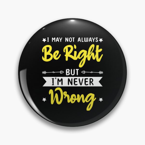 Item preview, I May Not always Be Right But I'm Never Wrong funny ego   designed and sold by TeePerfect ⭐⭐⭐⭐⭐.