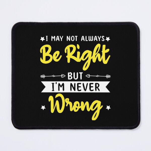 Item preview, I May Not always Be Right But I'm Never Wrong funny ego designed and sold by TeePerfect ⭐⭐⭐⭐⭐.