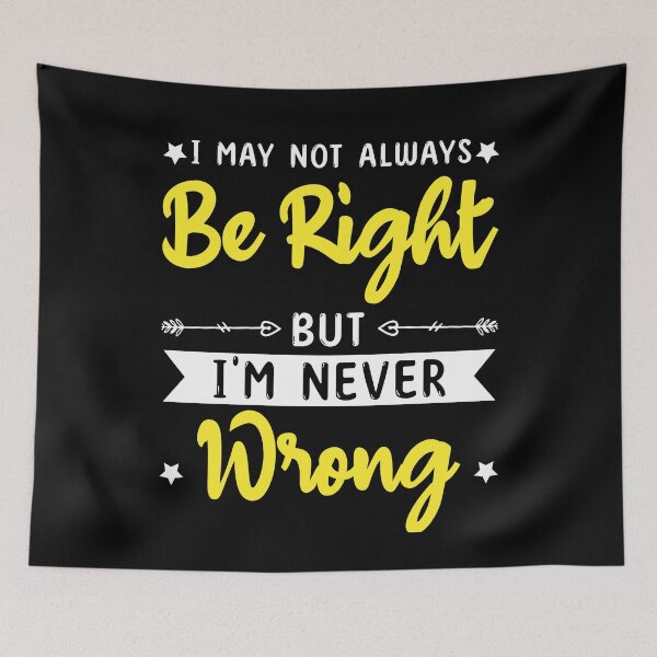 Item preview, I May Not always Be Right But I'm Never Wrong funny ego   designed and sold by TeePerfect ⭐⭐⭐⭐⭐.