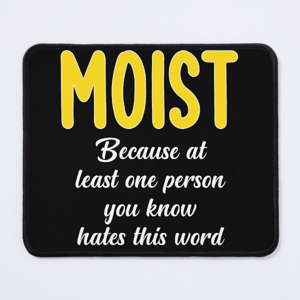 Item preview, Moist Because At Least One You Know Hates This Word designed and sold by medadesign.