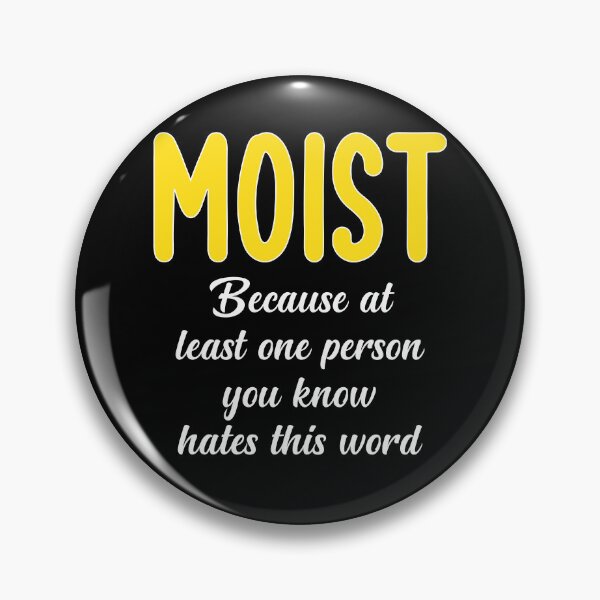 Item preview, Moist Because At Least One You Know Hates This Word designed and sold by medadesign.