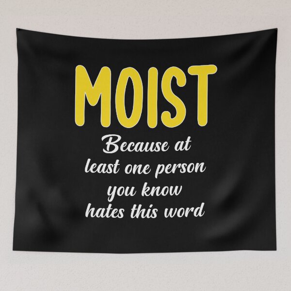 Item preview, Moist Because At Least One You Know Hates This Word designed and sold by medadesign.