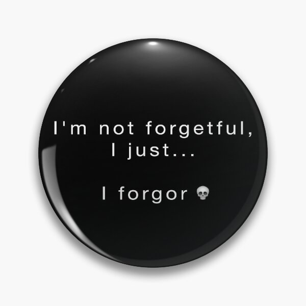 Item preview, I'm Not Forgetful, I forgor designed and sold by BiggieRiggie.