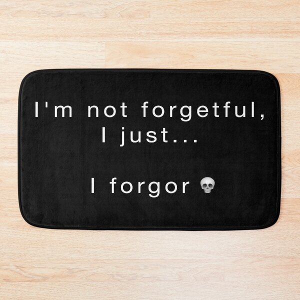 Item preview, I'm Not Forgetful, I forgor designed and sold by BiggieRiggie.