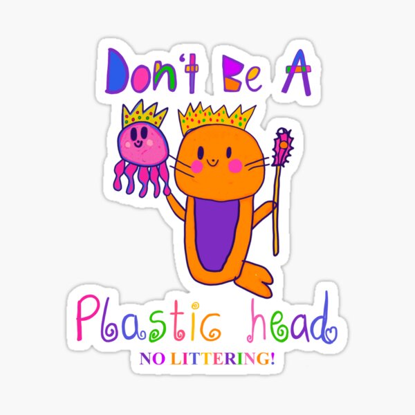 Don’t be a plastic head Sticker