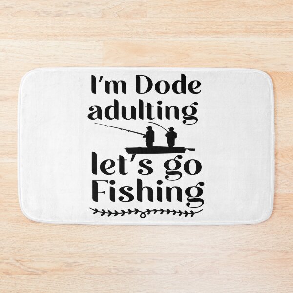 Item preview, FISHING QUOTE | I'M DODE ADULTING LET'S GO FISHING | FISHING QUOTE SAYING | FISHING LOVER designed and sold by YourMinimalist-.
