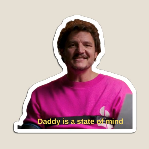 Pedro Pascal Daddy Is A State Of Mind Magnet