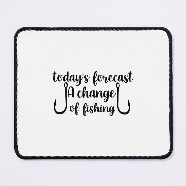 Item preview, FISHING QUOTE | TODAY'S FORECAST A CHANGE OF FISHING | FISHING QUOTE SAYING | FISHING LOVER designed and sold by YourMinimalist-.