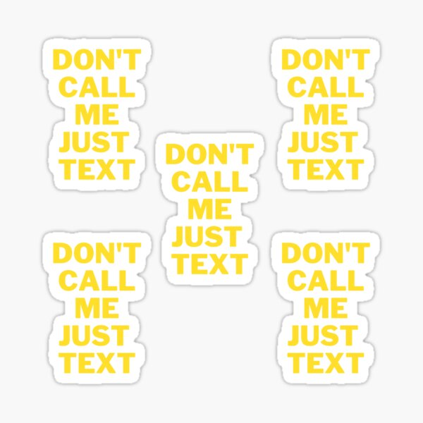 don t call just text me текст