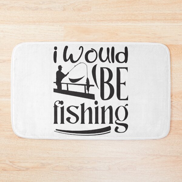 Item preview, FISHING QUOTE | I WOULD BE FISHING | FISHING QUOTE SAYING | FISHING LOVER designed and sold by YourMinimalist-.