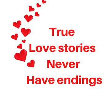 True Love Quotes - True love stories never have endings. 