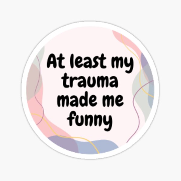 Item preview, At least trauma made me funny designed and sold by KylieKreates.